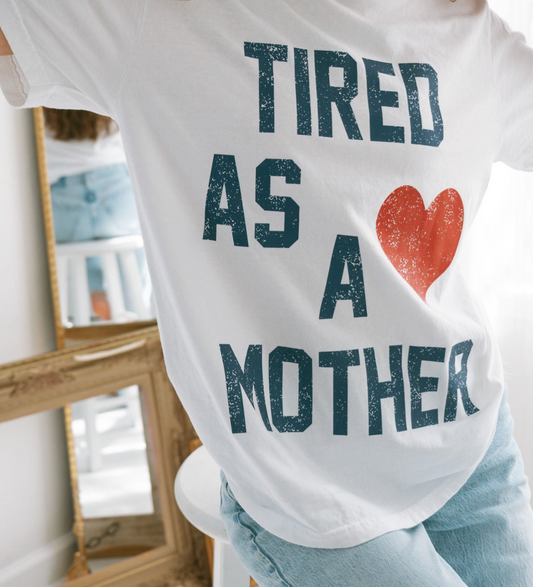 Tired as a Mother Tee